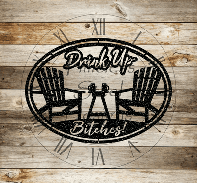 Drink Up Bitches Sign - Timeless Steel Designs