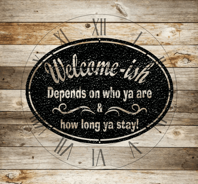 Welcome-ish Depends On Who You Are Sign - Timeless Steel Designs